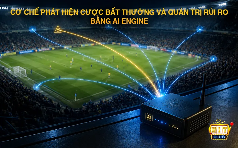 Chống Dàn Xếp Tỷ Số - Công Nghệ Giám Sát Cơ chế phát hiện cược bất thường và quản trị rủi ro bằng AI Engine