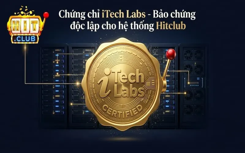 Chứng chỉ iTech Labs - Bảo chứng độc lập cho hệ thống Hitclub