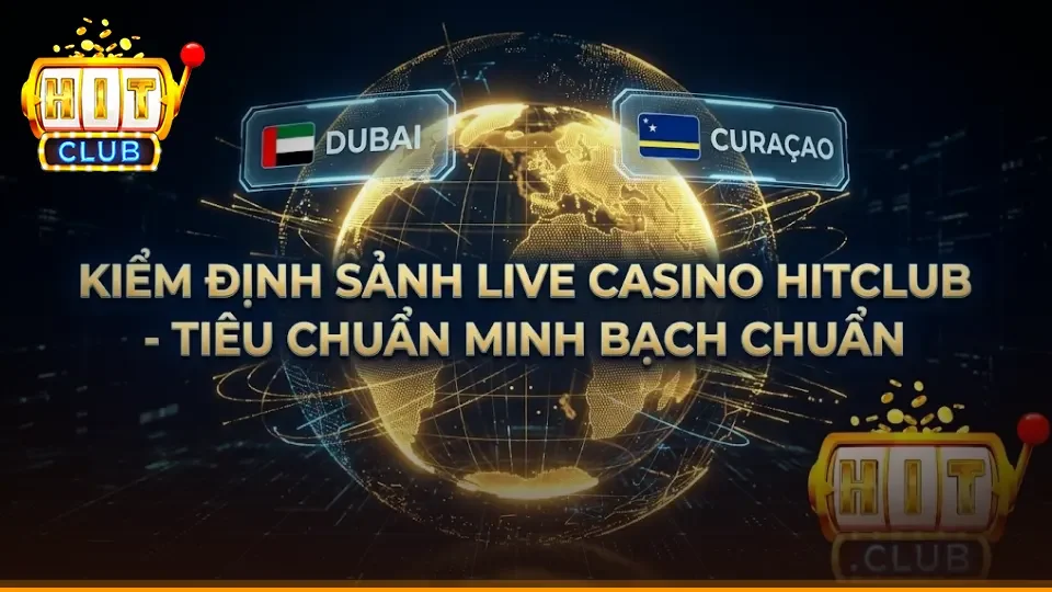Kiểm Định Sảnh Live Casino Hitclub - Tiêu Chuẩn Minh Bạch Chuẩn
