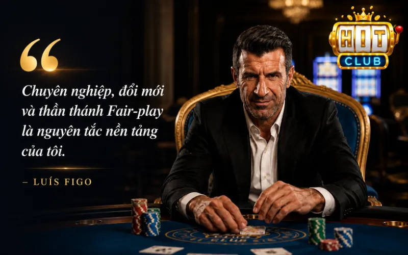 Thông điệp từ huyền thoại Luís Figo đến hội viên Hitclub