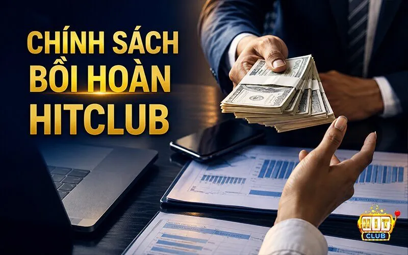 Các trường hợp được Hitclub xem xét bồi hoàn